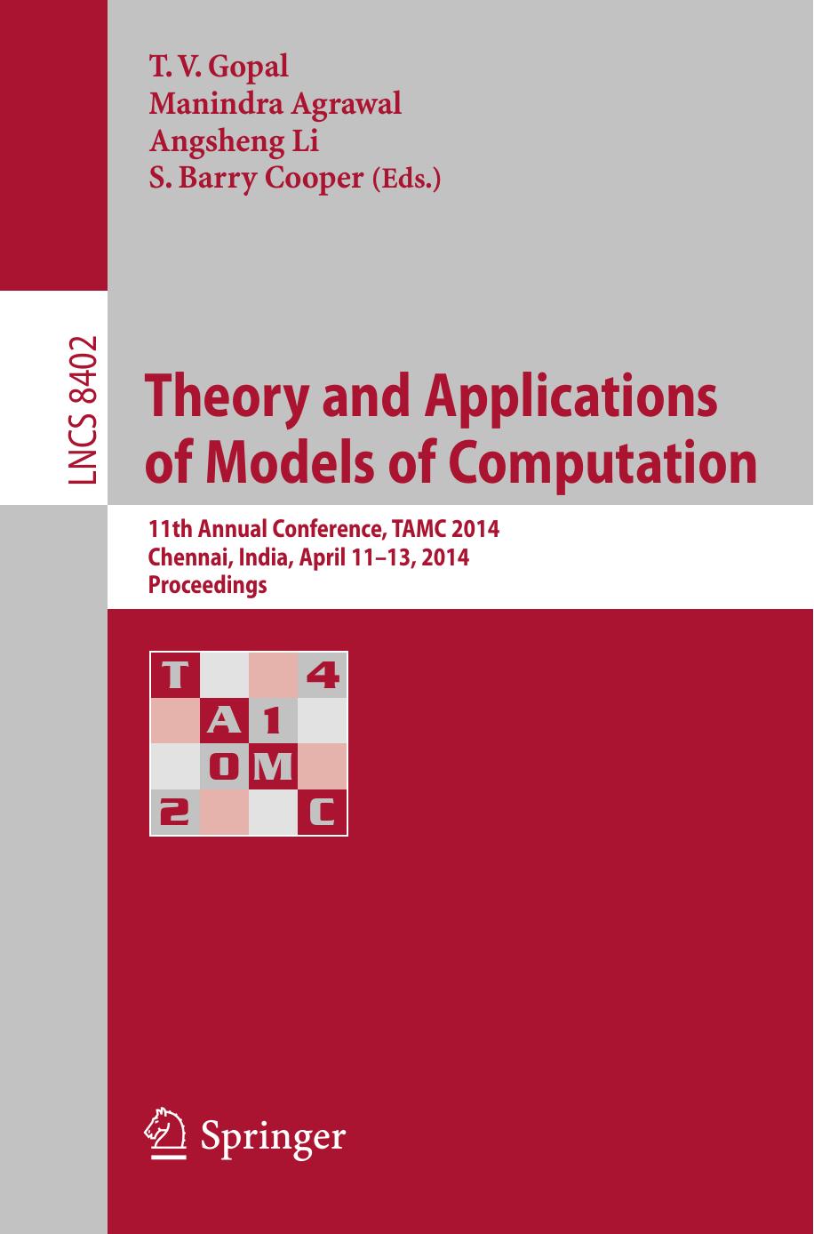 Theory and Applications of Models of Computation: 11th Annual Conference, TAMC 2014, Chennai, India, April 11-13, 2014. Proceedings by T. V. Gopal Manindra Agrawal Angsheng Li S. Barry Cooper (eds.)