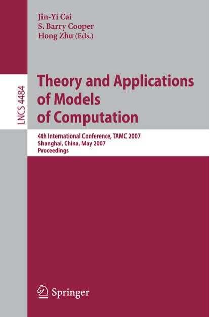 Theory and Applications of Models of Computation: 4th International Conference, TAMC 2007, Shanghai, China, May 22-25, 2007. Proceedings by Reid Andersen Fan Chung (auth.) Jin-Yi Cai S. Barry Cooper Hong Zhu (eds.)