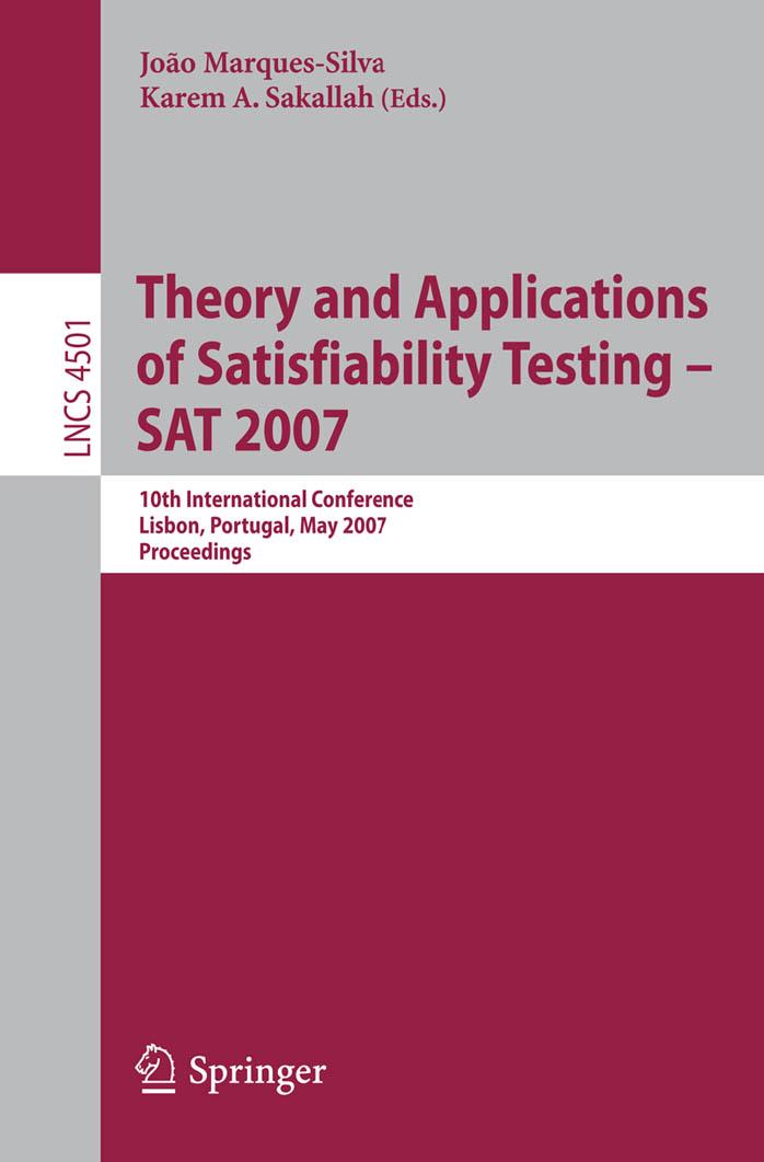 Theory and Applications of Satisfiability Testing - SAT 2007: 10th International Conference, SAT 2007, Lisbon, Portugal, May 28-31, 2007, Proceedings (Lecture ... Computer Science and General Issues) by Joao Marques-Silva Karem A. Sakallah
