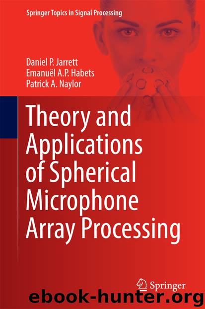Theory and Applications of Spherical Microphone Array Processing by Daniel P. Jarrett Emanuël A.P. Habets & Patrick A. Naylor