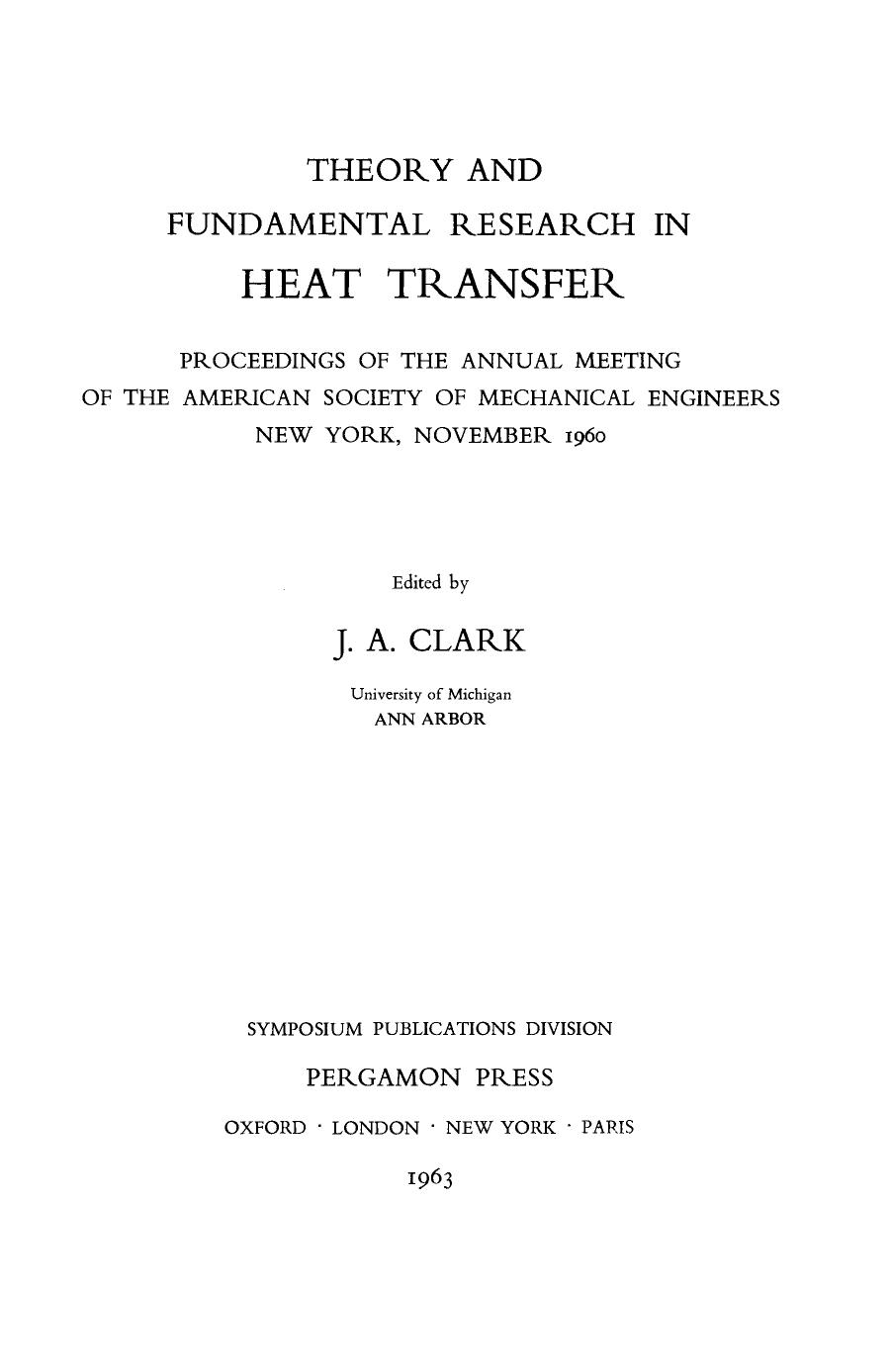 Theory and Fundamental Research in Heat Transfer. Proceedings of the Annual Meeting of the American Society of Mechanical Engineers New York, November 1960 by J. A. Clark (Eds.)