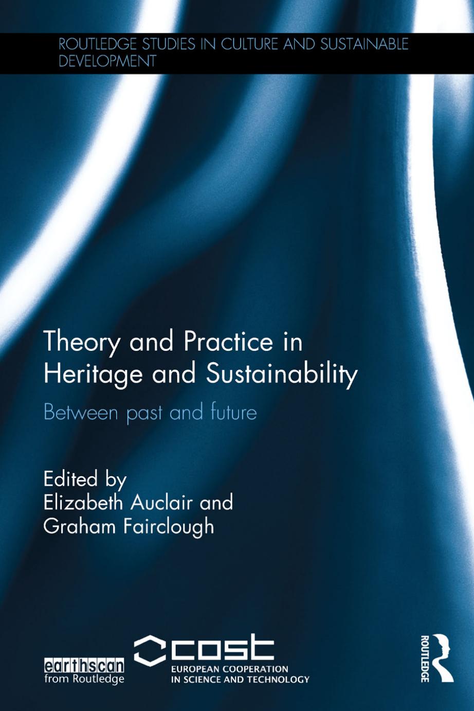 Theory and Practice in Heritage and Sustainability: Between past and future by Elizabeth Auclair