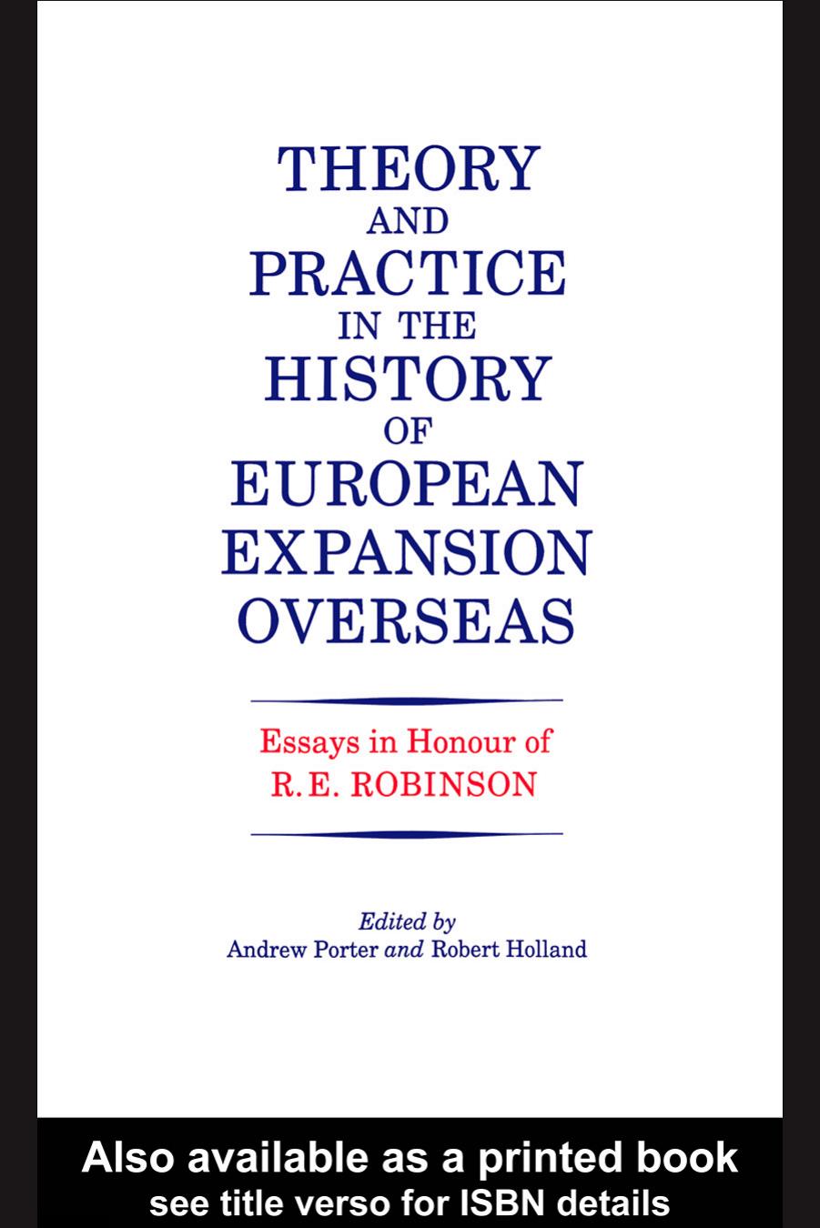 Theory and Practice in the History of European Expansion Overseas: Essays in Honour of Ronald Robinson by R. F. Holland Andrew Porter Ronald Robinson