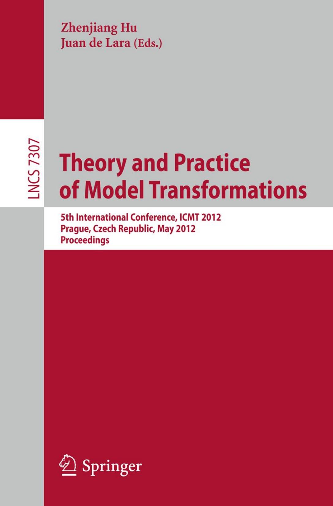 Theory and Practice of Model Transformations: 5th International Conference, ICMT 2012, Prague, Czech Republic, May 28-29, 2012. Proceedings by James F. Terwilliger Anthony Cleve Carlo A. Curino (auth.) Zhenjiang Hu Juan de Lara (eds.)