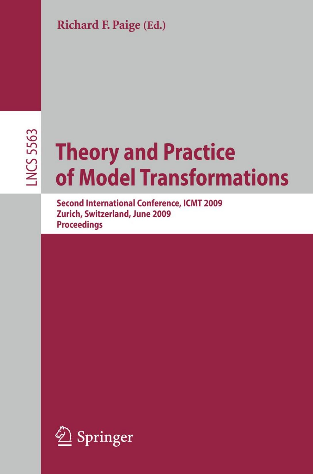 Theory and Practice of Model Transformations: Second International Conference, ICMT 2009, Zurich, Switzerland, June 29-30, 2009. Proceedings by Benjamin C. Pierce (auth.) Richard F. Paige (eds.)