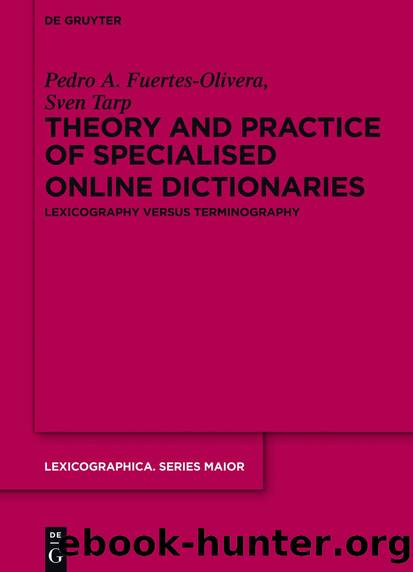 Theory and Practice of Specialised Online Dictionaries: Lexicography versus Terminography (Lexicographica. Series Maior) by Pedro A. Fuertes-Olivera & Sven Tarp