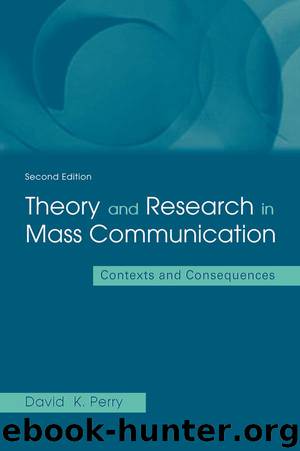 Theory and Research in Mass Communication by Perry David K