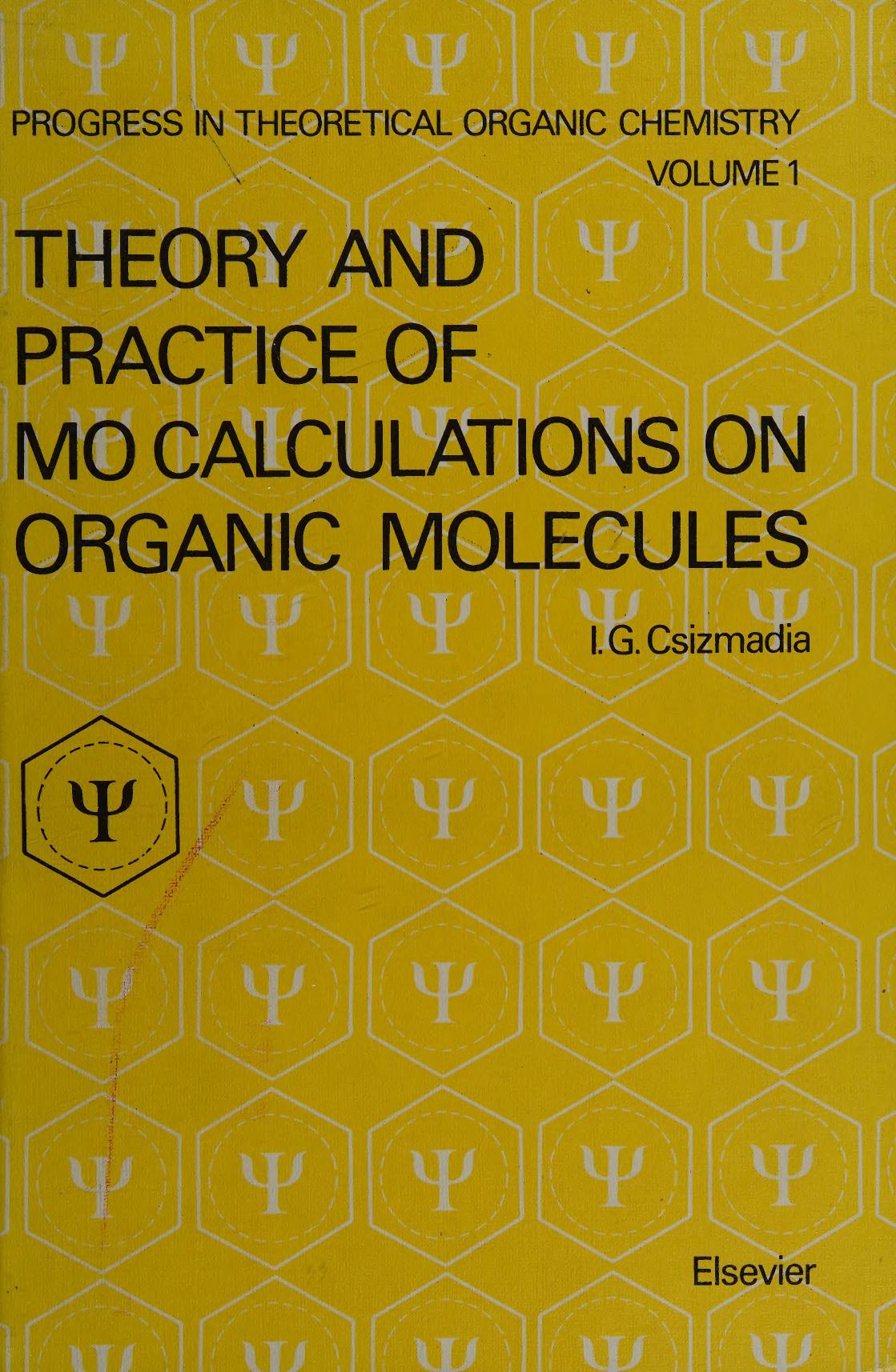 Theory and practice of MO calculations on organic molecules (Progress in theoretical organic chemistry) by I. G Csizmadia