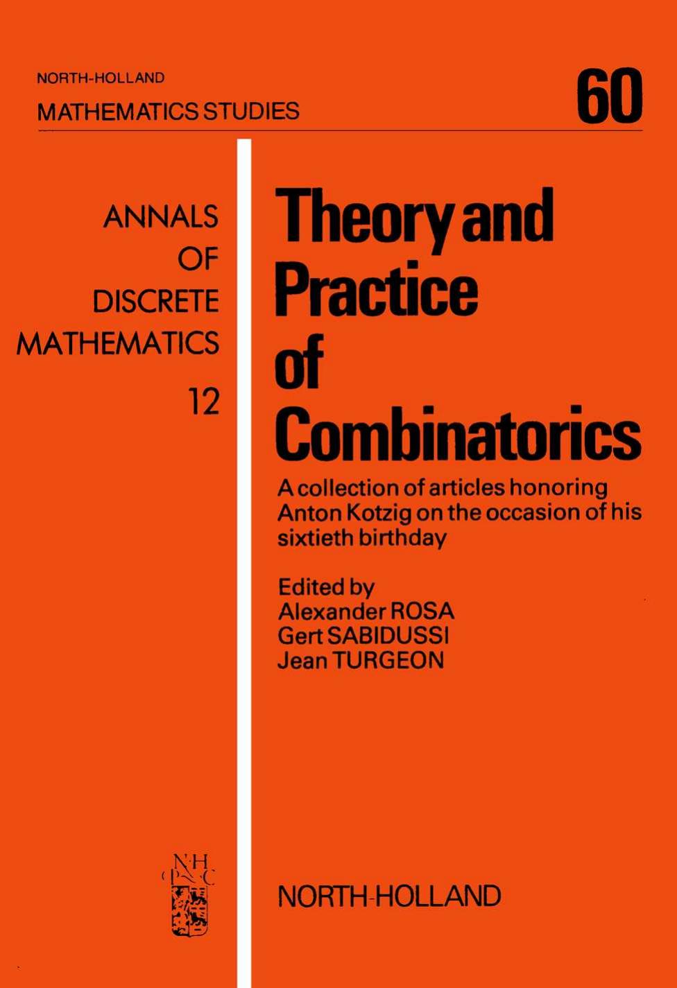 Theory and practice of combinatorics: a collection of articles honoring Anton Kotzig on the occasion of his sixtieth birthday by Alexander Rosa Gert Sabidussi Jean Turgeon