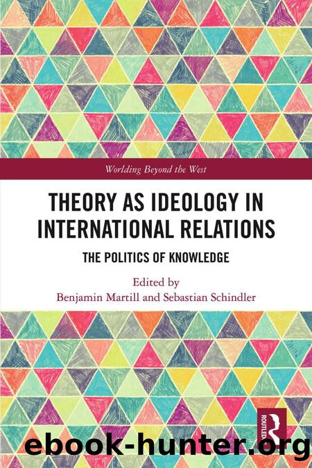 Theory as Ideology in International Relations; The Politics of Knowledge by Benjamin Martill & Sebastian Schindler