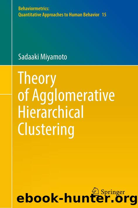 Theory of Agglomerative Hierarchical Clustering (Behaviormetrics: Quantitative Approaches to Human Behavior, 15) by Sadaaki Miyamoto