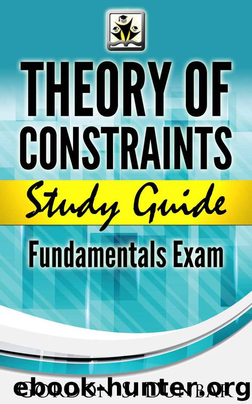 Theory of Constraints Study Guide - Fundamentals Exam: A seriously good reference by Gordon Dunbar