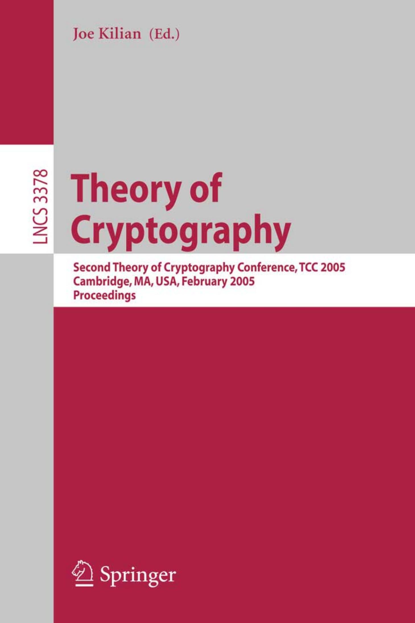 Theory of Cryptography: Second Theory of Cryptography Conference, TCC 2005, Cambridge, MA, USA, February 10-12, 2005. Proceedings by Silvio Micali Chris Peikert Madhu Sudan David A. Wilson (auth.) Joe Kilian (eds.)