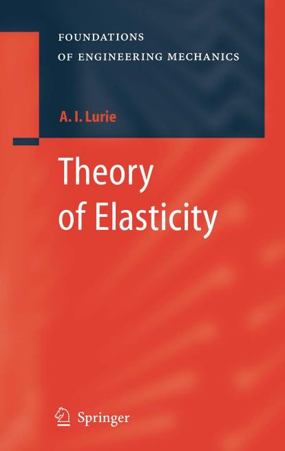 Theory of Elasticity (Foundations of Engineering Mechanics) by A.I. Lurie