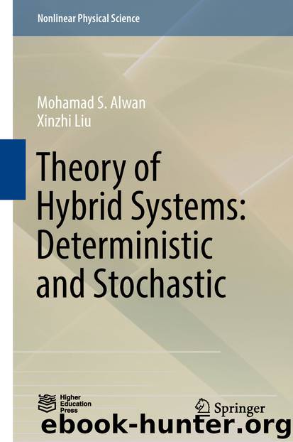 Theory of Hybrid Systems: Deterministic and Stochastic by Mohamad S. Alwan & Xinzhi Liu