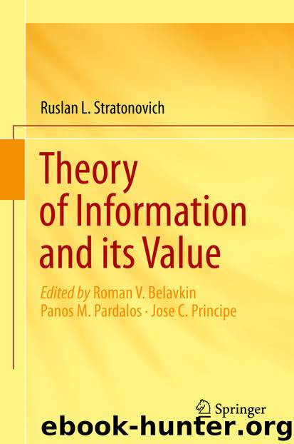 Theory of Information and its Value by Ruslan L. Stratonovich & Roman V. Belavkin & Panos M. Pardalos & Jose C. Principe