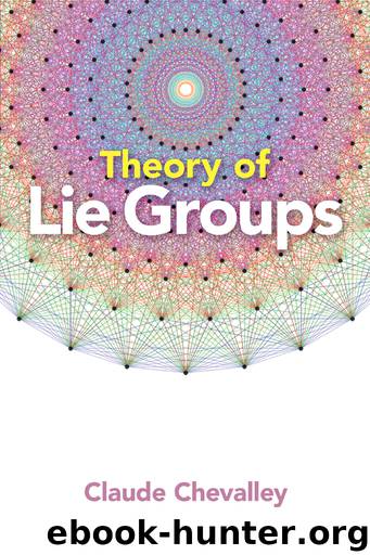 Theory of Lie Groups by Chevalley Claude;