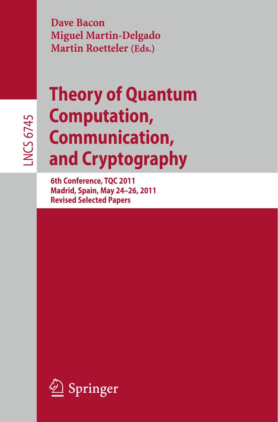 Theory of Quantum Computation, Communication, and Cryptography: 6th Conference, TQC 2011, Madrid, Spain, May 24-26, 2011, Revised Selected Papers by Dave Bacon Miguel Martin-Delgado Martin Roetteler (eds.)