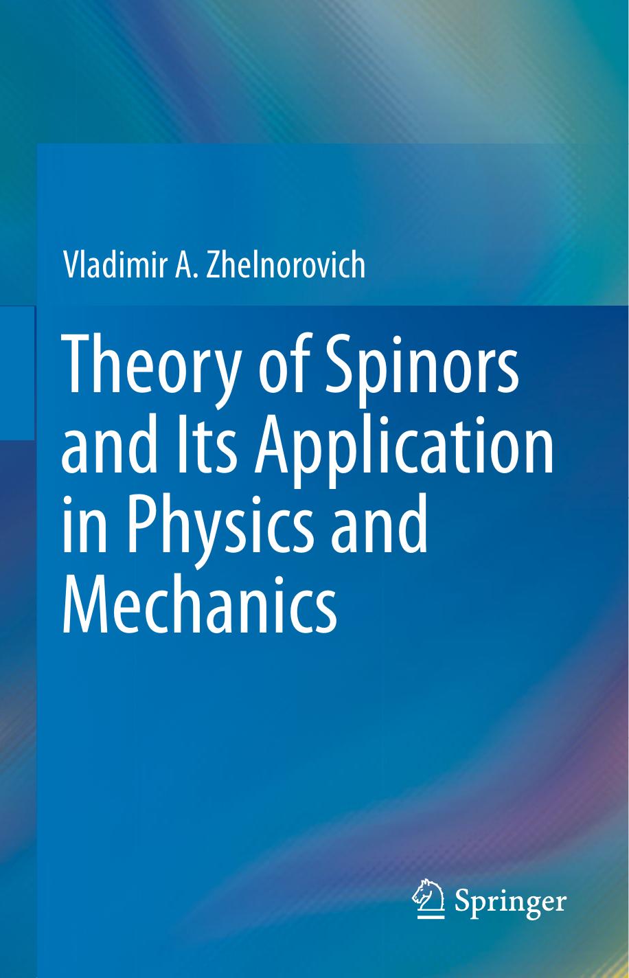 Theory of Spinors and Its Application in Physics and Mechanics by Vladimir A. Zhelnorovich