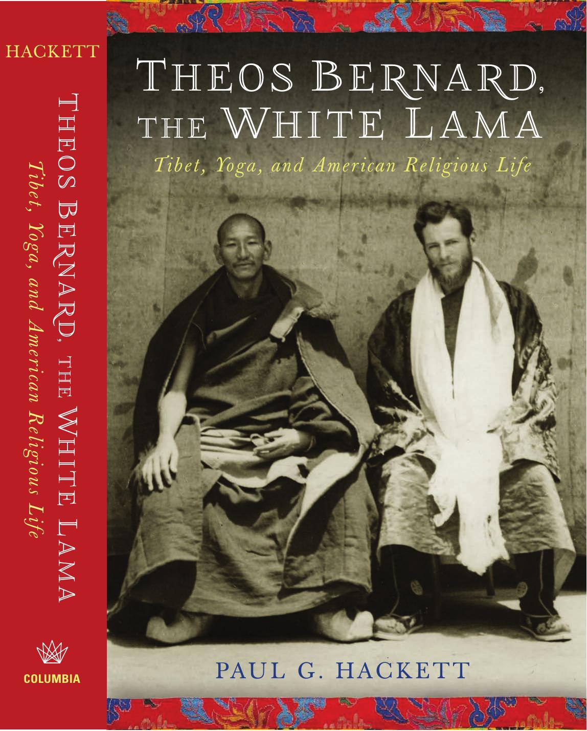 Theos Bernard, the White Lama: Tibet, Yoga, and American Religious Life by Paul G. Hackett