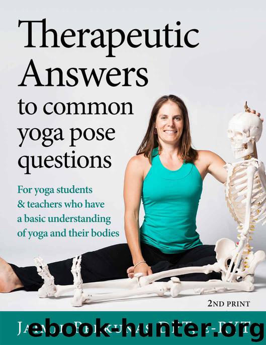 Therapeutic Answers to Common Yoga Pose Questions: For yoga teachers and students who have basic knowledge and understanding of yoga and their bodies. by Jaimie Perkunas