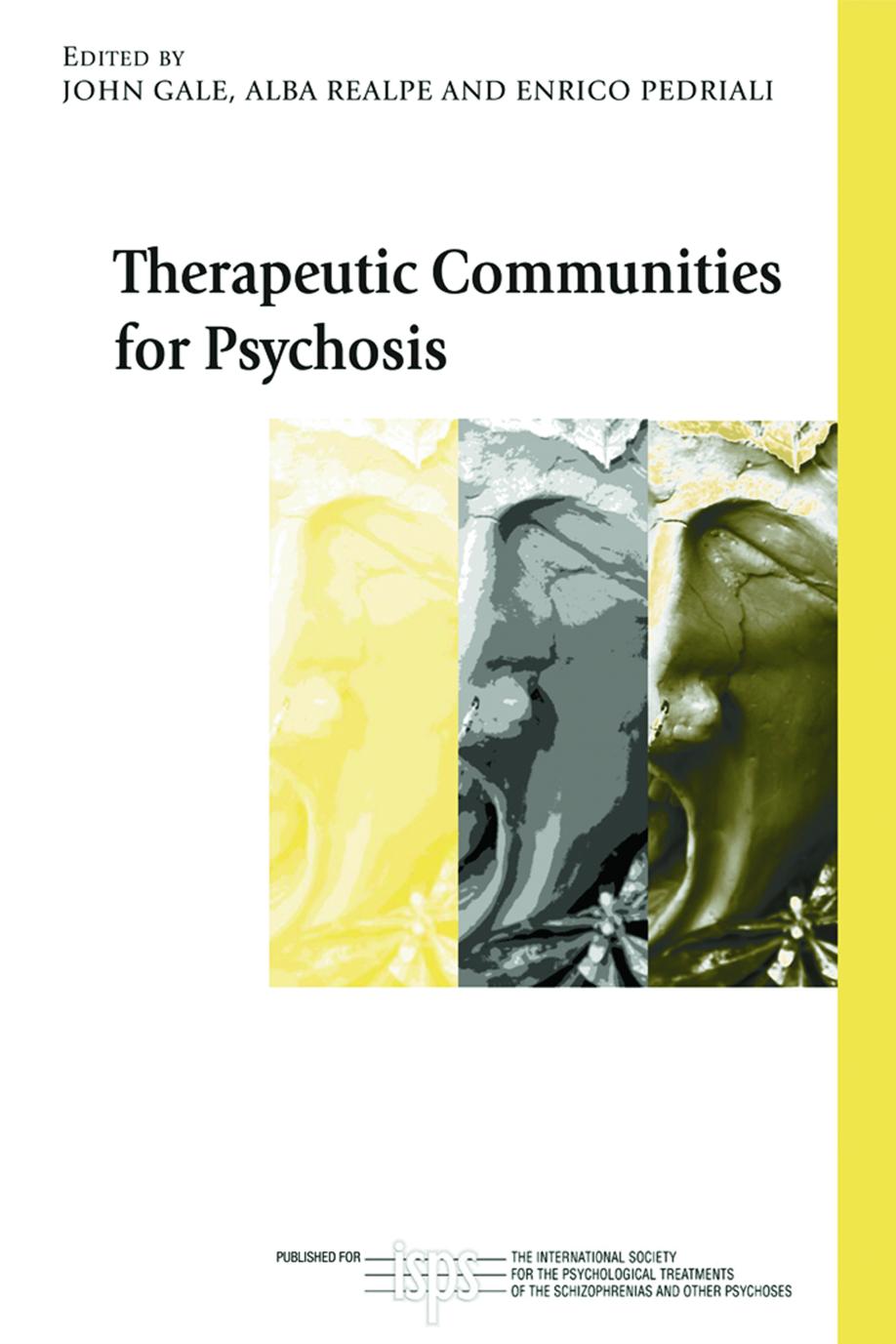 Therapeutic Communities for Psychosis: Philosophy, History and Clinical Practice by John Gale (editor) Alba Realpe (editor) Enrico Pedriali (editor)