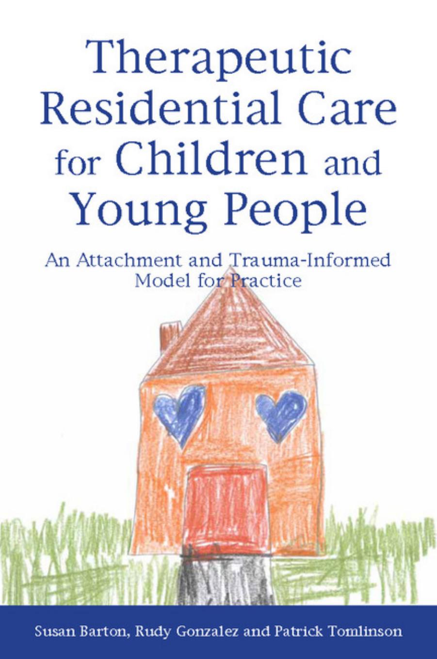 Therapeutic Residential Care for Children and Young People: An Attachment and Trauma-Informed Model for Practice by Susan Barton