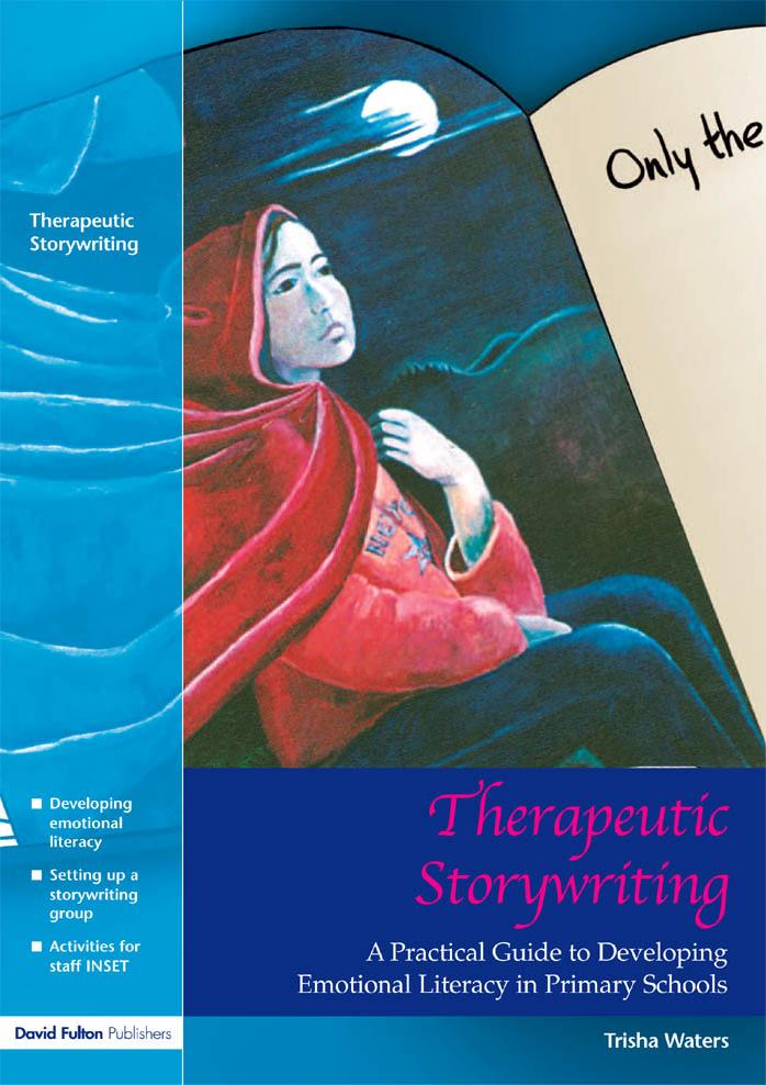 Therapeutic Storywriting A Practical Guide to Developing Emotional Literacy in Primary Schools by Trisha Waters