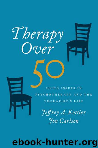 Therapy Over 50: Aging Issues in Psychotherapy and the Therapist’s Life by Jeffrey A. Kottler & Jon Carlson