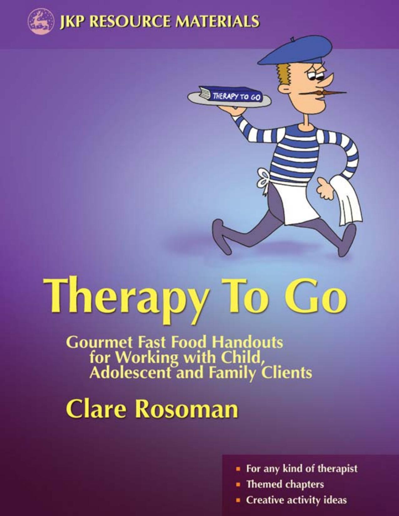 Therapy To Go: Gourmet Fast Food Handouts for Working With Child, Adolescent and Family Clients by Clare Rosoman