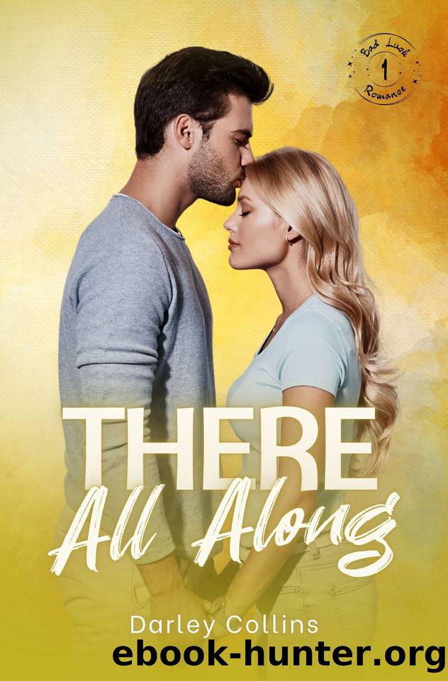 There All Along (Bad Luck Romance Book 1) by Darley Collins