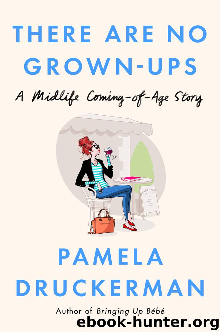 There Are No Grown-ups by Pamela Druckerman