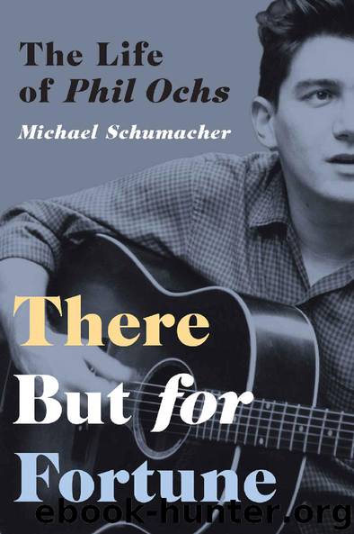 There But for Fortune: The Life of Phil Ochs by Michael Schumacher