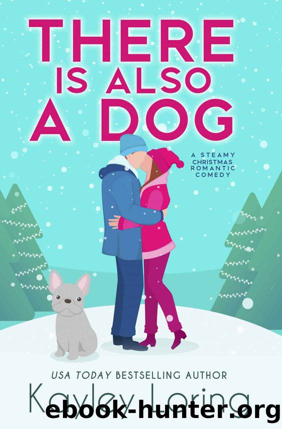 There Is Also a Dog: a Steamy Christmas Romantic Comedy by Loring Kayley