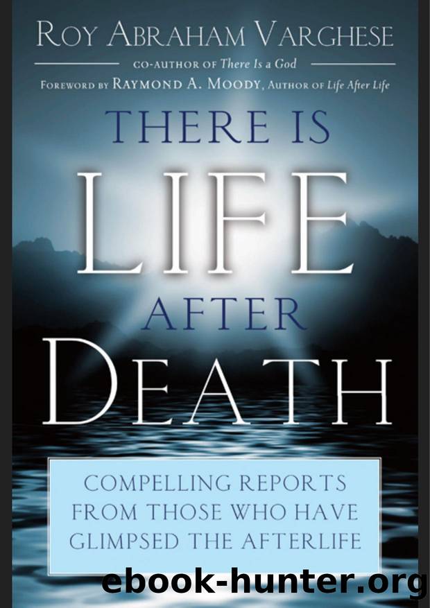 There Is Life After Death : Compelling Reports from Those Who Have Glimpsed the Afterlife (9781601637581) by Varghese Roy Abraham