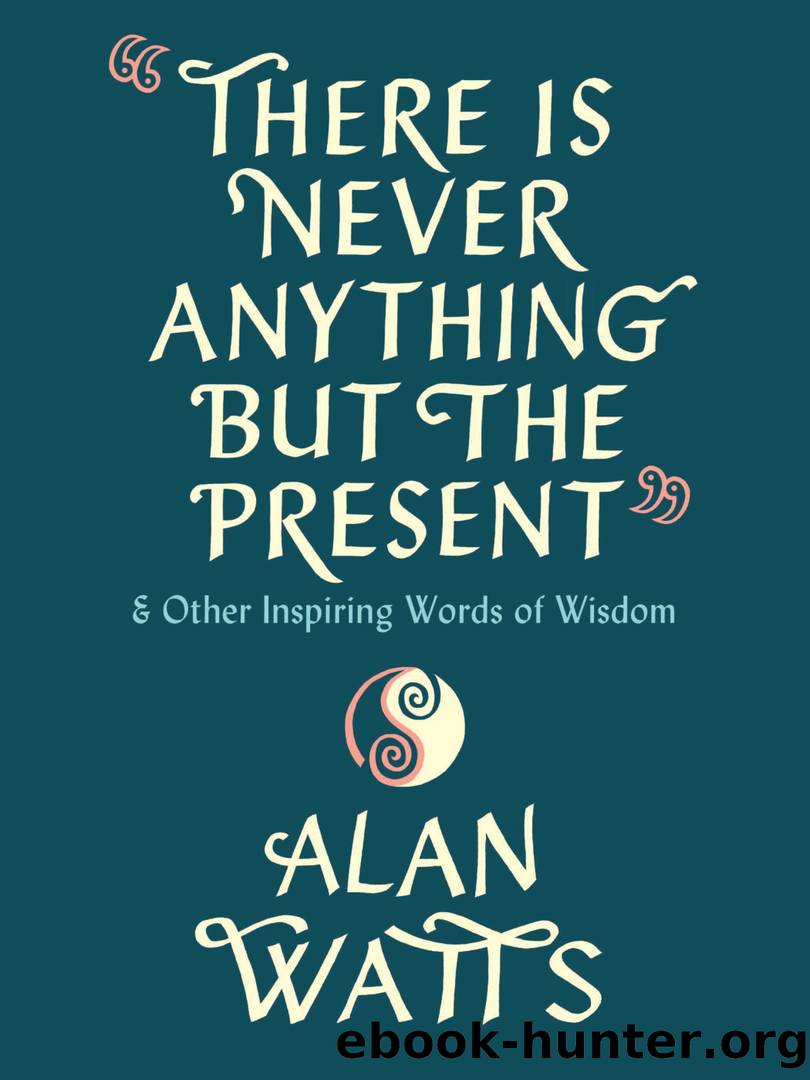 There Is Never Anything but the Present by Alan Watts