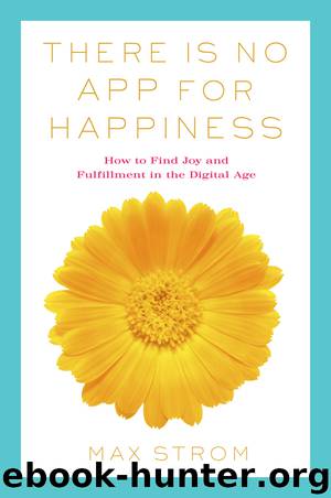 There Is No App for Happiness by Max Strom