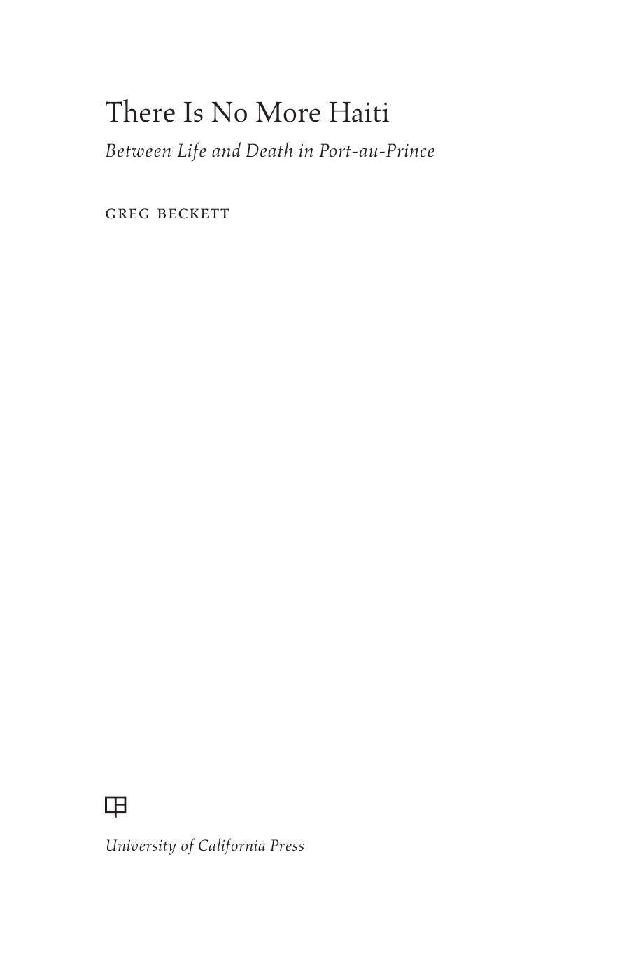 There Is No More Haiti: Between Life and Death in Port-au-Prince by Greg Beckett