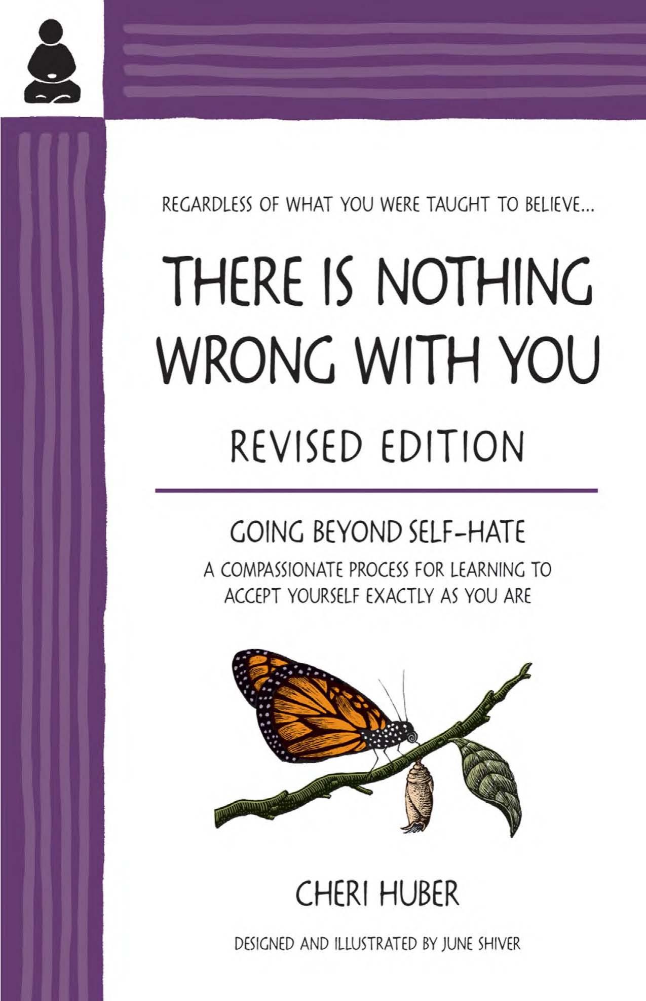 There Is Nothing Wrong with You: Going Beyond Self-Hate, 2nd Edition by Cheri Huber
