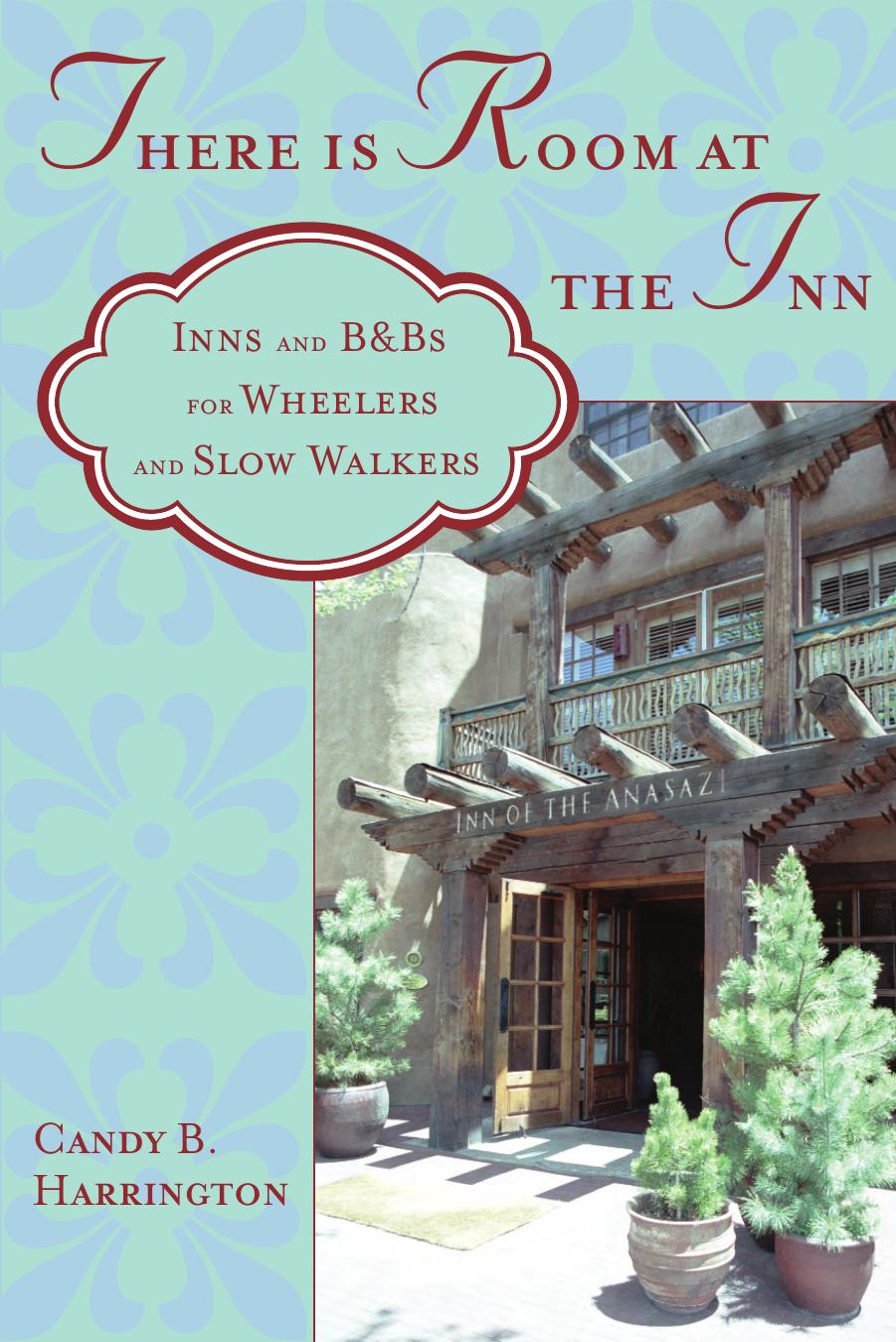 There Is Room at the Inn: Inns and B&Bs for Wheelers and Slow Walkers by Candy B. Harrington