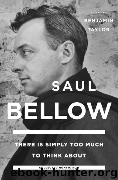 There Is Simply Too Much to Think About by Saul Bellow