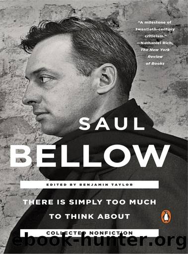 There Is Simply Too Much to Think About: Collected Nonfiction by Saul Bellow