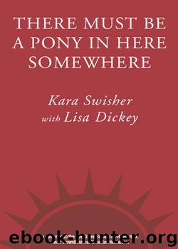 There Must Be a Pony in Here Somewhere by Kara Swisher