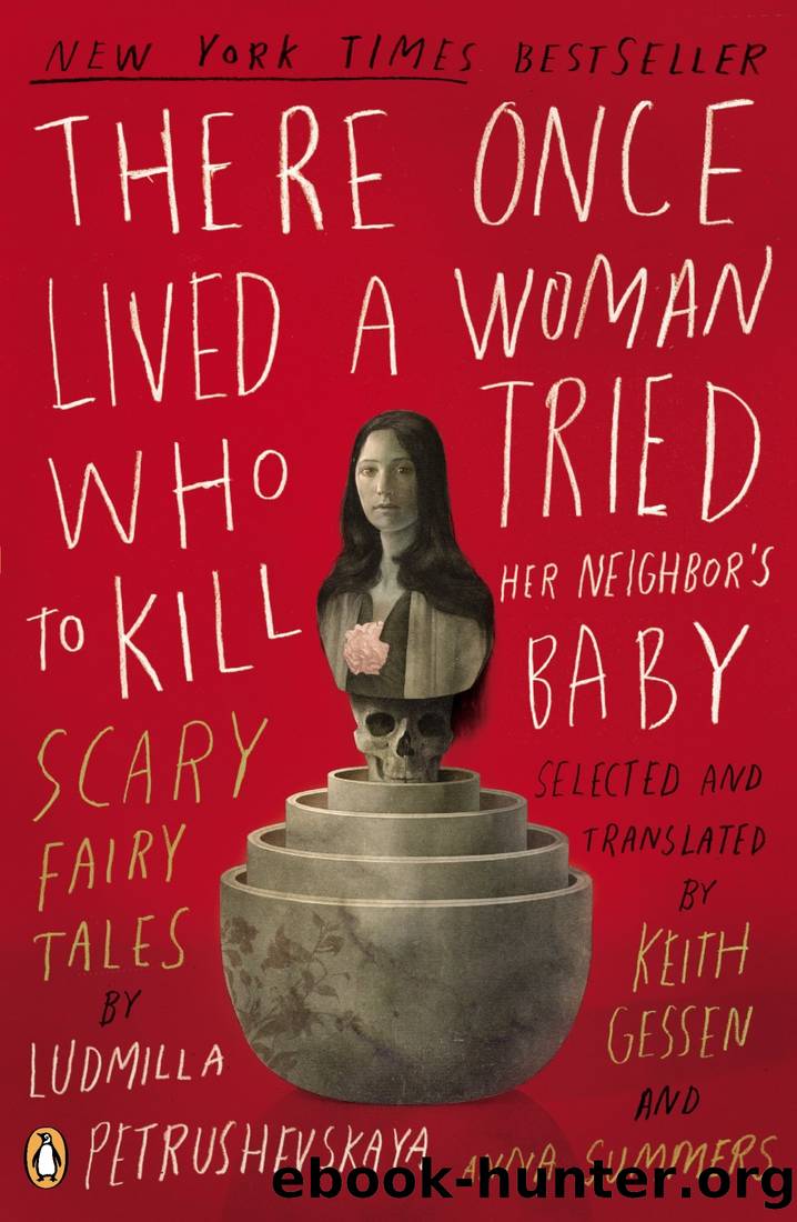 There Once Lived a Woman Who Tried to Kill Her Neighbor's Baby: Scary Fairy Tales by Ludmilla Petrushevskaya