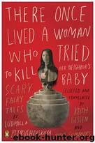There Once Lived a Woman Who Tried to Kill Her Neighbor's Baby: Scary Fairy Tales