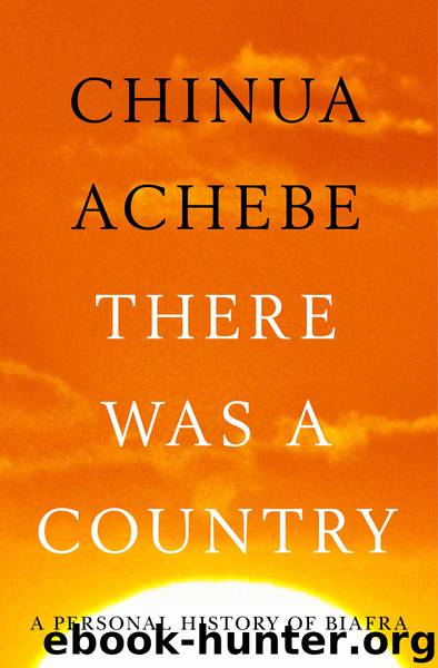 There Was a Country: A Personal History of Biafra by Chinua Achebe