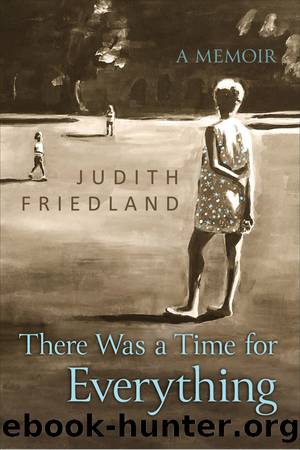 There Was a Time for Everything by Judith Friedland;