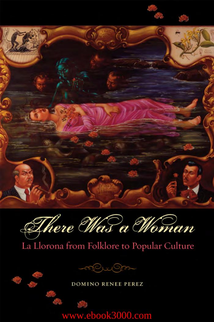 There Was a Woman: La Llorona from Folklore to Popular Culture by Domino Renee Perez by Unknow