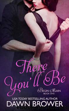 There You'll Be (Begin Again Book 1) by Dawn Brower
