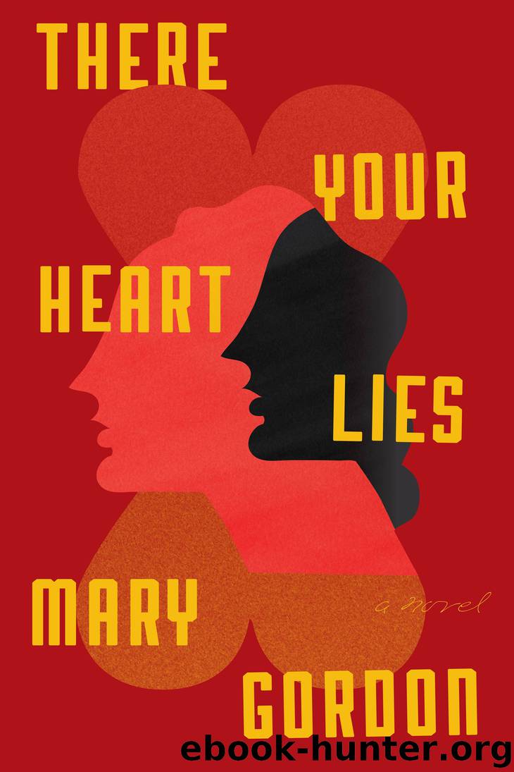 There Your Heart Lies by Mary Gordon